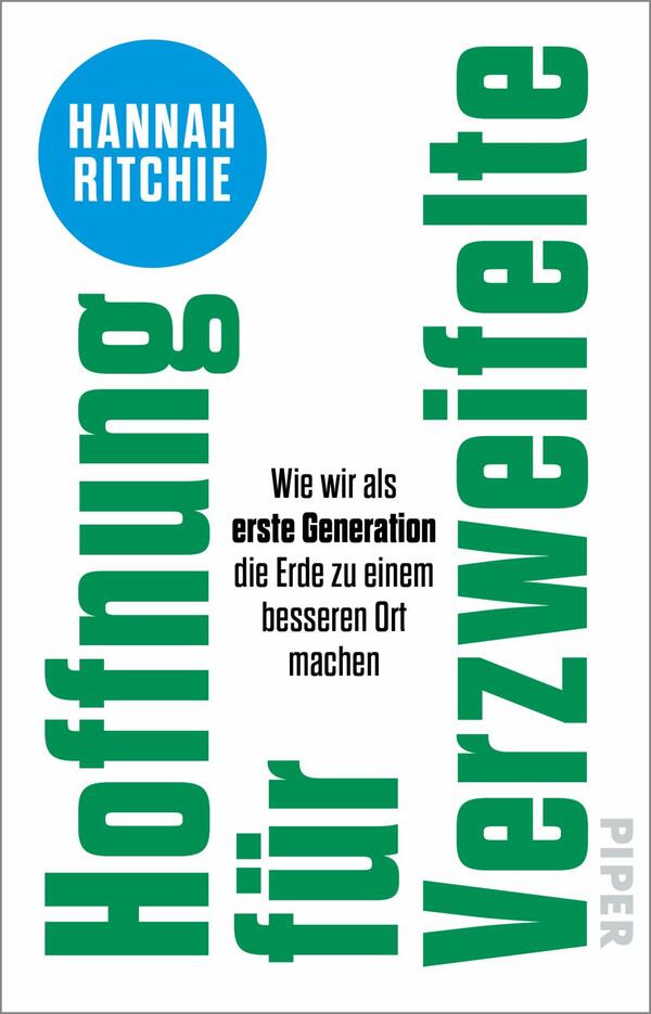 Das Buchcover zeigt einen klaren, modernen Stil mit einem großen, blauen Kreis in der oberen Mitte, der den Namen „Hannah Ritchie“ trägt. Darunter steht in auffälliger grüner Schrift der Titel „Hoffnung für Verzweifelte“, gefolgt von dem Untertitel „Wie wir als erste Generation die Erde zu einem besseren Ort machen“ in schwarzer, kleinerer Schrift. Der Hintergrund ist weiß, was die Farben betont und eine aufgeräumte, optimistische Atmosphäre vermittelt.