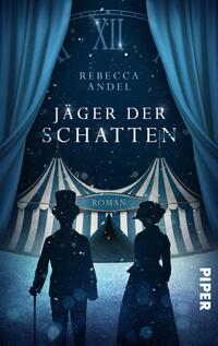 Das Buchcover zeigt einen verträumten Nachthimmel in tiefem Blau, durchzogen von Schneeflocken. Im Vordergrund stehen zwei stilisierte, silhouetteartige Figuren in historischer Kleidung, eine männliche Gestalt mit Zylinder und eine weibliche Figur mit auffälliger Frisur. Hinter ihnen erstreckt sich ein Zirkuszelt mit gestreiften Dächern. Der Titel „Jäger der Schatten“ ist in großen, weißen Buchstaben prominent platziert, während der Name der Autorin, Rebecca Andel, darüber in kleinerer Schrift erscheint. Der Zusatz „Roman“ steht am unteren Rand.