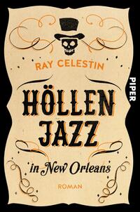 Das Buchcover zeigt einen cremefarbenen Hintergrund mit geschwungenen, dekorativen Elementen in schwarz und orange. Im oberen Bereich steht der Autor „Ray Celestin“ in klarer, schwarzer Schrift. Der Titel „HÖLLEN JAZZ“ ist auffällig in großen, schwarzen Buchstaben gestaltet, während darunter „in New Orleans“ in einer eleganten, geschwungenen Schriftart zu sehen ist. Eine stilisierte Totenkopfzefigur mit einem Zylindervollendet das Design. Der Verlag ist in einer schmalen, weißen Schrift auf der rechten Seite platziert.
