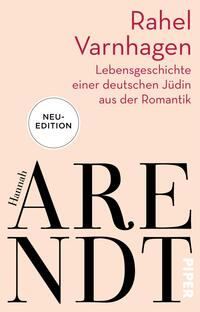 Das Buchcover zeigt einen weichen, hellen rosafarbenen Hintergrund. Im oberen Bereich sind die Namen „Rahel Varnhagen“ in einer eleganten, roten Schrift und der Untertitel „Lebensgeschichte einer deutschen Jüdin aus der Romantik“ in kleinerer, schwarzer Schrift platziert. Im unteren Coverbereich steht der Name „Hannah Arendt“ in großer, markanter, schwarzer Typografie. In der oberen linken Ecke befindet sich ein runder, weißer Button mit dem Text „NEU-EDITION“. Das Verlagssignet ist dezent in der unteren rechten Ecke zu sehen.