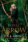Das Buchcover zeigt eine weibliche Figur mit langen, blonden Haaren, die entschlossen mit einem Bogen in der Hand in einen dichten, grünen Wald blickt. Der Titel „ROYAL ARROW“ ist in großen, goldenen Buchstaben oben auf dem Cover platziert, während der Name der Autorin „G. A. Aiken“ in kleinerer Schrift am unteren Rand steht. Die Farbpalette umfasst verschiedene Grüntöne, ergänzt durch goldene und schwarze Akzente, die eine mystische und abenteuerliche Atmosphäre schaffen.