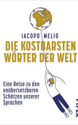 Das Buchcover zeigt auf weißem Grund oberhalb mittig eine goldfarbene, stilisierte Weltkugel als Ballon; darunter steht in großen goldenen, fett-kondensierten Großbuchstaben der Titel „Die kostbarsten Wörter der Welt“; darüber der Autorname Iacopo Melio in kleinerem dunkelblauem Versalsatz. Rechts-unterhalb hangelt eine dunkelblaue Strichzeichnung einer Person an der Ballonleine. Die Gestaltung wirkt leicht verspielt und neugierig.