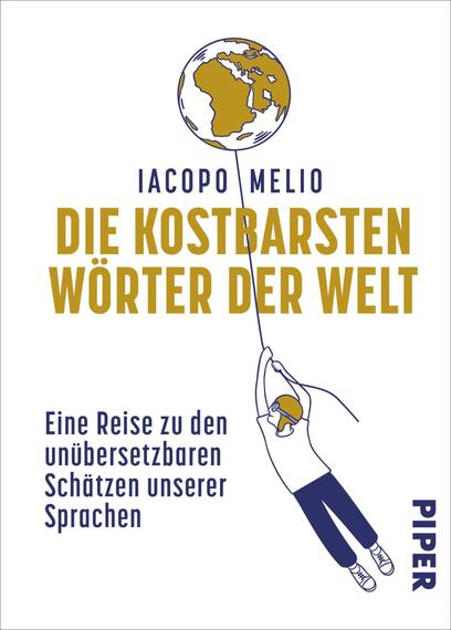 Das Buchcover zeigt auf weißem Grund oberhalb mittig eine goldfarbene, stilisierte Weltkugel als Ballon; darunter steht in großen goldenen, fett-kondensierten Großbuchstaben der Titel „Die kostbarsten Wörter der Welt“; darüber der Autorname Iacopo Melio in kleinerem dunkelblauem Versalsatz. Rechts-unterhalb hangelt eine dunkelblaue Strichzeichnung einer Person an der Ballonleine. Die Gestaltung wirkt leicht verspielt und neugierig.
