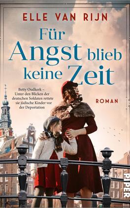Das Buchcover zeigt eine historische Szenerie mit einer Mutti und einem Kind in warmen Farben. Die Protagonistin trägt einen roten Mantel und einen Hut, während das Kind in einem weißen Kleid und einem roten Schaal gekleidet ist. Im Hintergrund sind Häuser und ein historischer Turm sichtbar. Der Titel „Für Angst blieb keine Zeit“ ist in großen blauen Buchstaben platziert, unterstrichen von einem informativen Zusatz. Der Name der Autorin, Elle van Rijn, steht oberhalb des Titels. Am unteren Rand befindet sich das Wort „Roman“.