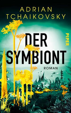 Das Buchcover zeigt eine futuristische, fast leuchtende Szenerie mit intensivem Türkis-Grün im Himmel und einem hellen, weißen Leuchthof in der Mitte. Im Vordergrund wachsen gelb-goldene, fremdartige Pflanzen, im Hintergrund eine düstere, skylineartige, alienhafte Landschaft. Der Titel „DER SYMBIONT“ erscheint groß, schwarz und serifenlos; oben steht der Autorenname „ADRIAN TCHAIKOVSKY“ in gelbem Großbuchstaben. Stimmung: geheimnisvoll, unheimlich und organisch.