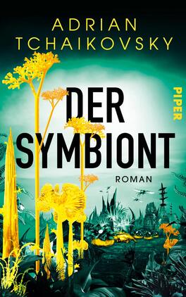 Das Buchcover zeigt eine futuristische, fast leuchtende Szenerie mit intensivem Türkis-Grün im Himmel und einem hellen, weißen Leuchthof in der Mitte. Im Vordergrund wachsen gelb-goldene, fremdartige Pflanzen, im Hintergrund eine düstere, skylineartige, alienhafte Landschaft. Der Titel „DER SYMBIONT“ erscheint groß, schwarz und serifenlos; oben steht der Autorenname „ADRIAN TCHAIKOVSKY“ in gelbem Großbuchstaben. Stimmung: geheimnisvoll, unheimlich und organisch.