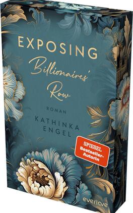 Das Buchcover zeigt einen eleganten türkisfarbenen Hintergrund, der mit üppigen, goldenen und pastellfarbenen floralen Mustern verziert ist. Der Titel „Exposing Billionaires' Row“ ist in großen, geschwungenen, weißen Buchstaben hervorgehoben. Darunter steht „Roman“ in goldener Schrift. Der Autorenname „Kathinka Engel“ ist ebenfalls in goldener Schrift platziert. Ein rotes Label mit dem Text „SPIEGEL-Bestseller-Autorin“ zieht die Aufmerksamkeit auf sich.