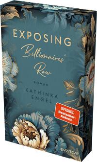 Das Buchcover zeigt einen eleganten türkisfarbenen Hintergrund, der mit üppigen, goldenen und pastellfarbenen floralen Mustern verziert ist. Der Titel „Exposing Billionaires' Row“ ist in großen, geschwungenen, weißen Buchstaben hervorgehoben. Darunter steht „Roman“ in goldener Schrift. Der Autorenname „Kathinka Engel“ ist ebenfalls in goldener Schrift platziert. Ein rotes Label mit dem Text „SPIEGEL-Bestseller-Autorin“ zieht die Aufmerksamkeit auf sich.