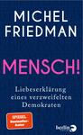 Das Buchcover zeigt einen tiefblauen Hintergrund, auf dem der Titel „MENSCH!“ in großen, pinken Buchstaben hervorsticht. Darunter befindet sich der Untertitel „Liebesbekärung eines verzweifelten Demokraten“ in weißer Schrift. Der Name des Autors, Michel Friedman, ist in klaren, weißen Buchstaben am oberen Rand platziert. Die Gestaltung vermittelt eine kraftvolle und nachdenkliche Atmosphäre. In der unteren linken Ecke befindet sich ein rotes Label mit dem Text „SPIEGEL Bestseller-Autor“.