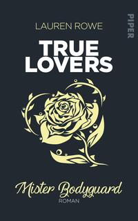 Das Buchcover zeigt einen dunkelblauen Hintergrund, auf dem eine stilisierte goldene Rose mit geschwungenen Blättern abgebildet ist. Oben prangt in großen, weißen Buchstaben der Titel „TRUE LOVERS“. Darunter steht der Untertitel „Mister Bodyguard“ in eleganter, geschwungener Schrift in Gold. Die Kombination aus dunkler Farbe und goldenen sowie weißen Elementen verleiht dem Cover eine romantische und gleichzeitig mysteriöse Atmosphäre. Oben links ist der Name der Autorin Lauren Rowe in einer schlichten, goldenen Schrift platziert.
