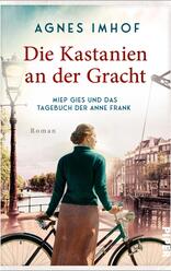 Die Kastanien an der Gracht – Miep Gies und das Tagebuch der Anne Frank