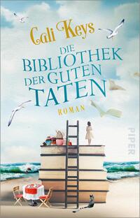 Das Buchcover zeigt eine fantasievolle Strandlandschaft mit blauem Himmel und fliegenden Vögeln. Im Vordergrund sind mehrere große Bücher gestapelt, auf denen eine Leiter steht. Eine weibliche Figur in weißem Kleid steht auf den Büchern und blickt in die Ferne. Der Titel „Die Bibliothek der guten Taten“ ist in großer, freundlicher Schrift in Blau und Gelb platziert, während der Name der Autorin „Cali Keys“ ansprechend oberhalb des Titels steht. Der Untertitel „Roman“ ist in einem helleren Gelbton unten angebracht.