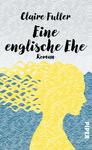 Das Buchcover zeigt eine stilisierte Silhouette einer Frau in Gelb, die vor einem wellenförmigen, blauen Hintergrund platziert ist. Der obere Bereich des Covers ist in sanften Grautönen gehalten. Der Titel „Eine englische Ehe“ steht in großen, geschwungenen, schwarzen Buchstaben, während der Name der Autorin „Claire Fuller“ in kleineren, eleganten Buchstaben darüber positioniert ist. Die Wellenlinien vermitteln eine ruhige, aber dynamische Atmosphäre, die die Themen des Romans widerspiegelt.