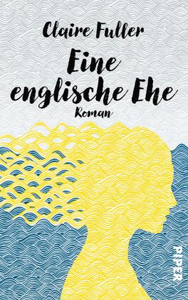 Das Buchcover zeigt eine stilisierte Silhouette einer Frau in Gelb, die vor einem wellenförmigen, blauen Hintergrund platziert ist. Der obere Bereich des Covers ist in sanften Grautönen gehalten. Der Titel „Eine englische Ehe“ steht in großen, geschwungenen, schwarzen Buchstaben, während der Name der Autorin „Claire Fuller“ in kleineren, eleganten Buchstaben darüber positioniert ist. Die Wellenlinien vermitteln eine ruhige, aber dynamische Atmosphäre, die die Themen des Romans widerspiegelt.