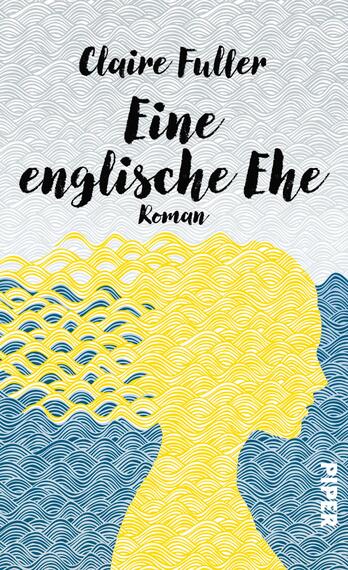 Das Buchcover zeigt eine stilisierte Silhouette einer Frau in Gelb, die vor einem wellenförmigen, blauen Hintergrund platziert ist. Der obere Bereich des Covers ist in sanften Grautönen gehalten. Der Titel „Eine englische Ehe“ steht in großen, geschwungenen, schwarzen Buchstaben, während der Name der Autorin „Claire Fuller“ in kleineren, eleganten Buchstaben darüber positioniert ist. Die Wellenlinien vermitteln eine ruhige, aber dynamische Atmosphäre, die die Themen des Romans widerspiegelt.