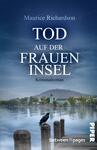 Das Buchcover zeigt eine ruhige Seelandschaft mit einem schmalen Steg, der ins Wasser führt. Im Vordergrund sitzt ein schwarzer Rabe. Im Hintergrund sind sanfte Hügel und ein Gebäude mit einem Turm zu sehen. Der Himmel ist in gedämpften Blau- und Grautönen gehalten. Der Titel „TOD AUF DER FRAUEN INSSEL“ steht in großen, weißen Buchstaben, darunter der Untertitel „Kriminalroman“ in kleinerer Schrift. Der Autor „Maurice Richardson“ ist am oberen Rand des Covers platziert.