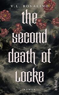 Das Buchcover zeigt einen dramatischen, dunklen Hintergrund mit stürmischen Wellen und nebelhaften Details. Im Vordergrund sind rotblühende Rosen zu sehen, die einen Kontrast zur düsteren Kulisse bilden. Der Titel „the second death of Locke“ ist in auffälliger, geschwungener Schrift in einem zarten Rosaton gestaltet und hebt sich deutlich ab. Darunter steht das Wort „Roman“ in schlichter, klarer Schrift. Der Name der Autorin V.L. Bovalino findet sich oben auf dem Cover.