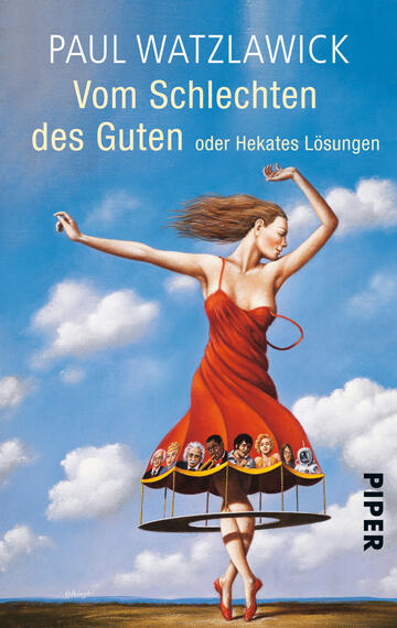 Das Buchcover zeigt eine farbenfrohe, surrealistische Illustration einer tanzenden Frau in einem roten Kleid. Ihr Kleid ist mit ikonischen Gesichtern verziert, die in einer Reihe angeordnet sind. Der Hintergrund ist hellblau mit weißen Wolken, was eine luftig-optimistische Atmosphäre schafft. Der Titel „Vom Schlechten des Guten oder Hekates Lösungen“ und der Autorennamen „PAUL WATZLAWICK“ sind in gut lesbarer, moderner Typografie in Schwarz und Weiß platziert. Das Verlagslogo „PIPER“ befindet sich in der unteren Ecke.