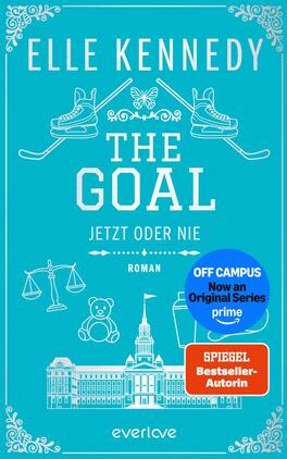 Das Buchcover zeigt einen türkisfarbenen Hintergrund mit weißer, mittig zentrierter Typografie: oben „ELLE KENNEDY“ in großen Großbuchstaben, darunter der Titel „THE GOAL“ und die kleinere Unterzeile „JETZT ODER NIE“, ergänzt durch das Wort „ROMAN“. Weiß gezeichnete Symbole zeigen Eishockeyschlittschuhe mit Schlägern, einen Schmetterling, Waage, Teddybär und eine Gebäudesilhouette; dekorative Eckornamente rahmen das Cover. Rechts unten zwei Aufkleber: ein blauer runder Button mit „OFF CAMPUS Now an Original Series prime“ und ein orange‑rotes Rechteck „SPIEGEL Bestseller-Autorin“.
