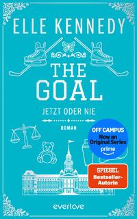 Das Buchcover zeigt einen türkisfarbenen Hintergrund mit weißer, mittig zentrierter Typografie: oben „ELLE KENNEDY“ in großen Großbuchstaben, darunter der Titel „THE GOAL“ und die kleinere Unterzeile „JETZT ODER NIE“, ergänzt durch das Wort „ROMAN“. Weiß gezeichnete Symbole zeigen Eishockeyschlittschuhe mit Schlägern, einen Schmetterling, Waage, Teddybär und eine Gebäudesilhouette; dekorative Eckornamente rahmen das Cover. Rechts unten zwei Aufkleber: ein blauer runder Button mit „OFF CAMPUS Now an Original Series prime“ und ein orange‑rotes Rechteck „SPIEGEL Bestseller-Autorin“.