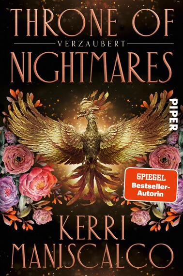 Das Buchcover zeigt einen goldglänzenden Phönix mit ausgebreiteten Flügeln vor einem dunklen, sternfunkelnden Hintergrund, umgeben von rosafarbenen und roten Rosen sowie Blattwerk. Oben steht der Titel „Throne of Nightmares“ mit dem Untertitel „Verzaubert“ in hoher kupferfarbener Serifenschrift, unten der Autorenname Kerri Maniscalco. Rechts ein orange-roter Aufkleber mit der Aufschrift „SPIEGEL Bestseller-Autorin“. Atmosphärisch wirkt das Cover düster und magisch.
