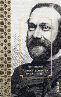 Das Buchcover zeigt eine schwarz-weiße Abbildung eines Mannes mit Bart und ernster Miene, umrahmt von einem goldenen Rechteck. Im Hintergrund ist ein sanft strukturiertes, helles Muster sichtbar. Die Titelzeile „ALBERT BONNIER“ und der Untertitel „und seine Zeit“ sind in eleganter Schrift platziert. Der Autorennamen „PER T. OHLSSON“ steht in kleinerer Schrift darüber. Das Cover vermittelt eine historische, ehrfurchtsvolle Atmosphäre.