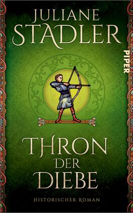 Das Buchcover zeigt ein sattes, ornamentiertes grünes Feld mit zentraler runder Goldfläche, vor der eine stilisierte mittelalterliche Bogenschütze in blauer Tunika steht und nach rechts zielt, auf einem verzierten Balken balancierend. Oben prangt der Autorenname Juliane Stadler in großen hellen Serifbuchstaben, darunter der Titel „Thron der Diebe“ und die Unterzeile „Historischer Roman“. Das Gesamtbild wirkt historisch und abenteuerlich, mit roter Zierbordüre.