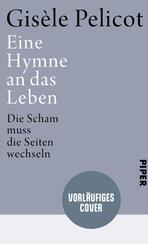 Das Buchcover zeigt einen minimalistischen, grau-blauen Hintergrund. Der Titel „Eine Hymne an das Leben“ von Gisèle Pelicot ist in großer, weißer Schrift gut lesbar platziert. Darunter steht in kleinerer, schwarzer Schrift der Untertitel „Die Scham muss die Seiten wechseln“. In der unteren Bildhälfte befindet sich ein runder, hellblauer Button mit dem Text „VORLÄUFIGES COVER“. Das Gesamtbild vermittelt eine ruhige und nachdenkliche Atmosphäre.