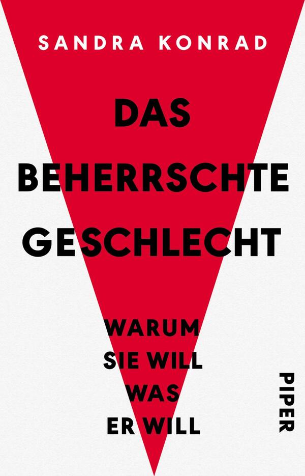 Das Buchcover zeigt einen großen, roten Dreieck mit dem Titel „DAS BEHERRSCHTE GESCHLECHT“ in markanter, schwarzer Schrift, die den oberen Teil des Covers dominiert. Darunter steht in etwas kleinerer Schrift „WARUM SIE WILL WAS ER WILL“, ebenfalls in Schwarz. Der Hintergrund ist in einem neutralen Weiß gehalten, was den Fokus auf die kräftigen Farben lenkt. Der Name der Autorin, Sandra Konrad, ist prominent oben in roter Schrift platziert. Das Verlagslogo ist am unteren Rand in Schwarz zu sehen.