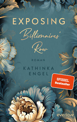 Das Buchcover zeigt einen eleganten, teal-farbenen Hintergrund, der mit kunstvollen, goldenen und weißen Blumenmotiven verziert ist. Der Titel „EXPOSING Billionaires’ Row“ ist in großen, geschwungenen, goldenen Buchstaben prominent platziert, während darunter der Zusatz „Roman“ in schlichter Schrift steht. Der Name der Autorin, „KATHINKA ENGEL“, wird in einer etwas kleineren, aber ebenfalls eleganten Schriftart angezeigt. Das Cover vermittelt eine Atmosphäre von Glamour und Geheimnissen.