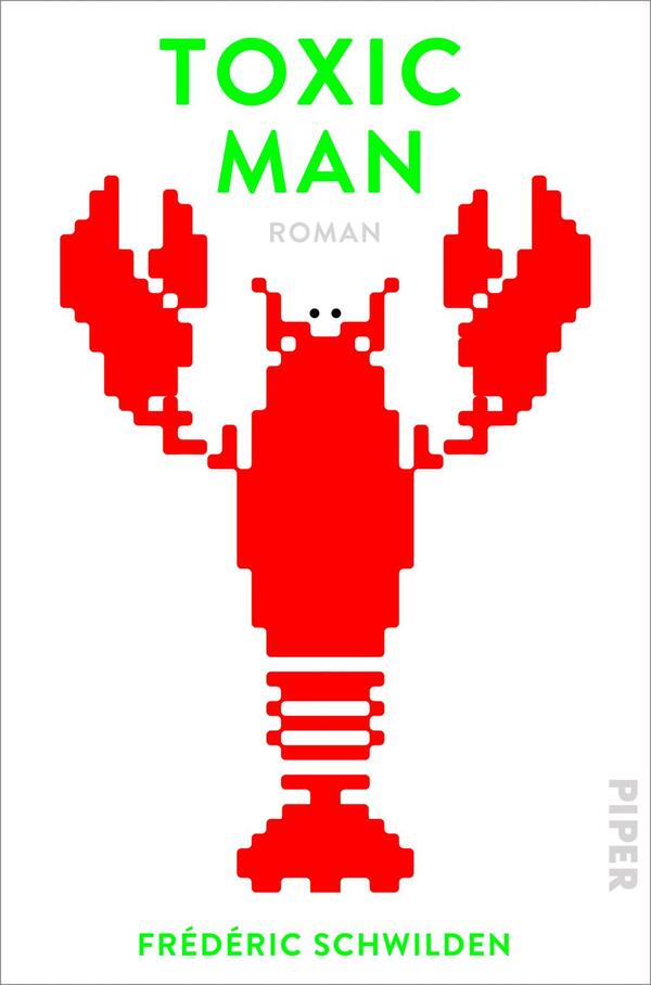 Das Buchcover zeigt einen stilisierten roten Hummer auf weißem Hintergrund. Der Hummer ist in einer pixelartigen Gestaltung gehalten, was ihm einen modernen, grafischen Charakter verleiht. Oberhalb des Bildmotivs prangt der Titel „TOXIC MAN“ in großen, leuchtend grünen Buchstaben, während darunter das Wort „ROMAN“ in kleinerer Schrift in Grau steht. Am unteren Rand ist der Name des Autors „Frédéric Schwilden“ platziert. Die Farbgestaltung und die klare Typografie vermitteln eine zeitgenössische und dynamische Atmosphäre.