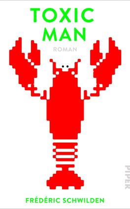 Das Buchcover zeigt einen stilisierten roten Hummer auf weißem Hintergrund. Der Hummer ist in einer pixelartigen Gestaltung gehalten, was ihm einen modernen, grafischen Charakter verleiht. Oberhalb des Bildmotivs prangt der Titel „TOXIC MAN“ in großen, leuchtend grünen Buchstaben, während darunter das Wort „ROMAN“ in kleinerer Schrift in Grau steht. Am unteren Rand ist der Name des Autors „Frédéric Schwilden“ platziert. Die Farbgestaltung und die klare Typografie vermitteln eine zeitgenössische und dynamische Atmosphäre.