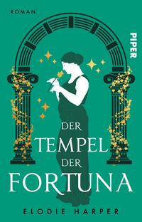 Das Buchcover zeigt eine elegante Frau in einem klassischen Kleid, die eine Blume hält. Der Hintergrund ist in einem kräftigen Grünton gehalten, der von goldenen Sternen und floralen Elementen umrahmt wird. Architektonische Bögen sind auf beiden Seiten angeordnet, die dem Cover eine harmonische Symmetrie verleihen. Der Titel „DER TEMPEL DER FORTUNA“ steht prominent in weißer Schrift im unteren Bereich, während der Autorennamen „ELODIE HARPER“ in kleinerer Schrift darunter platziert ist.  Oben rechts ist der Verlag „PIPER“ teils über dem Bogen abgebildet.