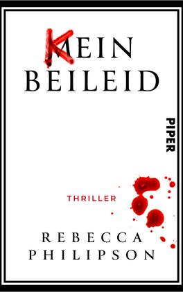 Das Buchcover zeigt eine weiße Fläche mit schwarzem Doppelrahmen; mittig oben der Titel „MEIN BEILEID“ in großen, eleganten Antiqua-Großbuchstaben, wobei ein rot aufgemaltes K das M übermalt. Rechts neben der Mitte rote Blutspuren und -tropfen, darunter in kleiner roter Schrift „THRILLER“. Autorin „Rebecca Philipson“ steht groß in Schwarz unten. Die Gestaltung wirkt kühl, bedrohlich und minimalistisch.