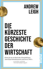 Das Buchcover zeigt einen klaren, modernen Stil mit einem hellblauen Hintergrund und weißen, vertikalen Strukturen. In der oberen Hälfte steht der Name des Autors „ANDREW LEIGH“ in großer, schwarzer Schrift. Darunter prangt der Titel „DIE KÜRZESTE GESCHICHTE DER WIRTSCHAFT“ ebenfalls in markanter, schwarzer Typografie. Zwei goldene Münzen flankieren das Cover, die dem design eine historische Note verleihen. Unten rechts ist das Verlagslogo „PIPER“ platziert. Zudem befindet sich ein Zitat von Claudia Goldin, das in Anführungszeichen gesetzt ist.