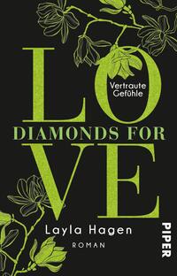 Das Buchcover zeigt einen schwarzen Hintergrund, auf dem sich der Titel „LOVE“ in großen, leuchtend grünen Buchstaben abhebt. Die Buchstaben „DIAMONDS FOR VE“ sind in kleinerer Schrift darunter angeordnet. Über und um den Titel sind stilisierte grüne Blätter und Blumenillustrationen verteilt, die eine frische, lebendige Atmosphäre schaffen. In der unteren Hälfte steht der Name der Autorin „Layla Hagen“ in einer klaren, weißen Schrift. Das Wort „Vertraute Gefühle“ ist ebenfalls in Hellgrün und unter dem Titel platziert.