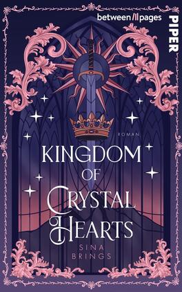 Das Buchcover zeigt ein elegantes, geheimnisvolles Design in dunklen Blau- und Violetttönen. Im Zentrum thront ein stilisiertes Schwert umgeben von geschwungenen, floralen Elementen. Über dem Schwert befindet sich eine prächtige Krone, die den Titel „KINGDOM of CRYSTAL HEARTS“ in verspielter, weißer Schrift betont. Darunter steht der Autorenname „Sina Brings“. Im oberen Bereich ist das Wort „ROMAN“ sowie der Verlagsname „PIPER“ platziert. Feine Sterne und ein gläserner Hintergrund verleihen dem Cover eine träumerische Atmosphäre.