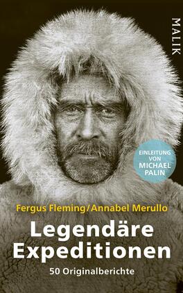Das Buchcover zeigt ein Porträt eines erfahrenen Mannes mit einem dichten, hellen Fellkragen, der einen ernsthaften Ausdruck trägt. Der Hintergrund ist in einem dunklen Ton gehalten, wodurch die Details des Gesichts und des Fells hervorstechen. Der Titel „Legendäre Expeditionen“ in großen, weißen Buchstaben steht prominent in der Mitte, während die Autoren „Fergus Fleming/Annabel Merullo“ in kleinerer, heller Schrift darunter platziert sind. Am oberen Rand ist das Logo „MALIK“ sichtbar.