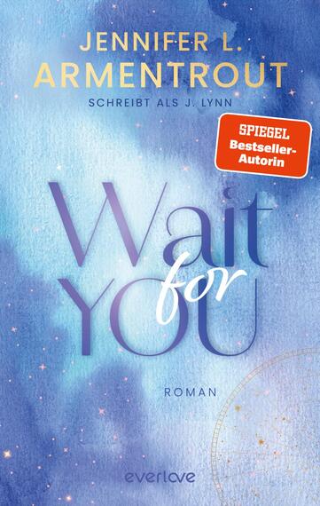 Das Buchcover zeigt einen sanften, aquatischen Hintergrund in Blautönen, der mit zarten, starren Farbverläufen und kleinen Leuchteffekten versehen ist. In der Mitte steht der Titel „Wait for You“ in einer eleganten, geschwungenen Schrift, wobei „Wait“ in Klarschrift und „for You“ in einer kontrastreichen, kursiven Schrift gestaltet ist. Der Autorennamen „Jennifer L. Armentrout“ steht oben in goldfarbener Schrift. Ein rotes Label mit der Aufschrift „SPIEGEL Bestseller-Autorin“ befindet sich oben rechts. Unten steht das Wort „Roman“ in kleinerer Schrift.