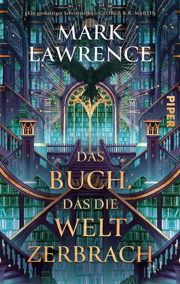 Das Buchcover zeigt eine opulente, symmetrische Bibliotheksarchitektur in Türkis-, Blau- und Violetttönen mit goldenen Akzenten. Zentral sitzt ein schwarzer Rabe vor einem strahlenförmigen, gelb-grünen Maßwerkfenster. Der Autorname „Mark Lawrence“ steht groß oben; darüber als kurze Empfehlung „George R.R. Martin“. Der Titel „Das Buch, das die Welt zerbrach“ ist in großer goldener Serifenschrift mittig platziert. Atmosphäre: geheimnisvoll, majestätisch und leicht bedrohlich.