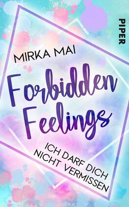 Das Buchcover zeigt einen pastellfarbenen Hintergrund in sanften Blau-, Lila- und Rosa-Tönen, der durch Farbkleckse belebt wird. Im Zentrum steht der Titel „Forbidden Feelings“ in schicken, lila und blauen Schriftarten, wobei „Forbidden“ betont groß und geschwungen dargestellt ist. Darunter befindet sich der Untertitel „Ich darf dich nicht vermissen“ in schlichter, schwarzer Schrift. Am oberen rechten Rand ist der Name der Autorin „Mirka Mai“ platziert. Das Gesamtbild vermittelt eine verträumte und emotionale Atmosphäre.