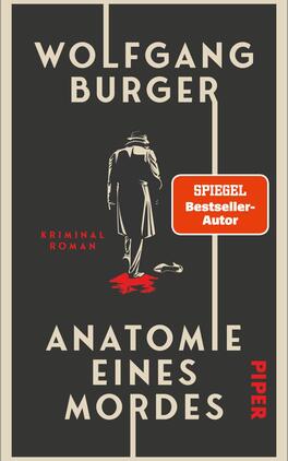 Anatomie eines Mordes Das Buchcover zeigt einen stilisierten, schattenhaften Mann in einem langen Mantel, der in eine düstere, rote Pfütze blickt. Der Hintergrund ist in einem dunklen Grauton gehalten. Oben auf dem Cover steht der Autorennamen „WOLFGANG BURGER“ in Großbuchstaben, darunter das Wort „KRIMINAL ROMAN“ in kleineren Buchstaben. Der Titel „ANATOMIE EINES MORDES“ befindet sich am unteren Rand des Covers in auffälliger Schrift. Ein orangener Kasten mit dem Text „SPIEGEL Bestseller-Autor“ hebt sich vom Hintergrund ab.