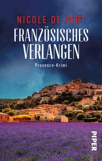 Das Buchcover zeigt eine malerische Landschaft der Provence mit einem Dorf, das auf einem Hügel thront, umgeben von violetten Lavendelfeldern. Der Himmel ist dramatisch gestaltet mit dunklen Wolken, die eine gewisse Spannung erzeugen. Der Titel „Französisches Verlangen“ steht in großen, weißen, klaren Buchstaben, während der Untertitel „Provence-Krimi“ in kleinerer Schrift darunter erscheint. Der Name der Autorin, Nicole de Vert, ist in leuchtendem Rot hervorgehoben.