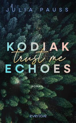 Das Buchcover zeigt eine dichte Waldlandschaft aus verschiedenen Grüntönen. Die Titeltexte „KODIAK“, „trust me“ und „ECHOES“ sind in unterschiedlichen stilvollen Schriftarten gestaltet, wobei „ECHOES“ in großen, weißen Buchstaben hervorsticht. Der Titel „KODIAK“ ist in einem lebhaften Blauton gehalten, während „trust me“ in einem sanften Rosé erscheint. Unter dem Titel steht in kleiner, eleganter Schrift das Wort „Roman“. Die Gesamtatmosphäre vermittelt eine geheimnisvolle und verträumte Stimmung.