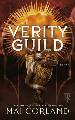 Das Buchcover zeigt ein dunkles, rötlich-braunes Design mit goldener Sonnenstrahlen-Explosion hinter dem Titel „VERITY GUILD“ in großen weißen Versalien; im Vordergrund ein kunstvoll gravierter goldener Kelch, um den sich eine realistisch gezeichnete Schlange schlingt; unten der Autorenname „MAI CORLAND“ und der kleine Hinweis „Roman“. Feine Ornamentik auf dem Kelch und serifenbetonte Typografie verstärken den historischen Eindruck.