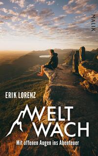 Das Buchcover zeigt einen Mann, der auf einer Felsenkante sitzt und den Blick über eine atemberaubende Landschaft mit Bergen und einem See genießt. Die warme, goldene Farbpalette vermittelt eine einladende Abendstimmung. Der Titel „WELT WACH“ ist in großen, klaren, weißen Buchstaben am unteren Rand platziert, während der Untertitel „Mit offenen Augen ins Abenteuer“ darunter steht. Oben links ist der Name des Autors „ERIK LORENZ“ in schlichter, schwarz gehaltenen Schrift zu sehen. Rechts oben befindet sich das Verlagslogo „MALIK“.