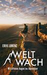 Das Buchcover zeigt einen Mann, der auf einer Felsenkante sitzt und den Blick über eine atemberaubende Landschaft mit Bergen und einem See genießt. Die warme, goldene Farbpalette vermittelt eine einladende Abendstimmung. Der Titel „WELT WACH“ ist in großen, klaren, weißen Buchstaben am unteren Rand platziert, während der Untertitel „Mit offenen Augen ins Abenteuer“ darunter steht. Oben links ist der Name des Autors „ERIK LORENZ“ in schlichter, schwarz gehaltenen Schrift zu sehen. Rechts oben befindet sich das Verlagslogo „MALIK“.