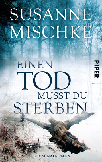 Das Buchcover zeigt eine nebelverhangene, winterliche Landschaft mit kahlen Bäumen im Hintergrund. In der Mitte steht der Titel „Einen TOD musst du STÉRPEN“ in großen, schwarzen Buchstaben, wobei „TOD“ hervorgehoben ist. Über dem Titel steht der Name der Autorin, „Susanne Mischke“, in weißer Schrift. Das Cover vermittelt eine düstere, geheimnisvolle Atmosphäre, passend zu dem Genre Kriminalroman. Am rechten Rand ist das Verlagslogo „PIPER“ platziert.