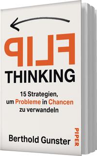 Das Buchcover zeigt einen hellen, schlichten Hintergrund. In großen, auffälligen orangefarbenen Buchstaben steht „FLIP“ und darunter in schwarzer Schrift „THINKING“. Der Untertitel „15 Strategien, um Probleme in Chancen zu verwandeln“ ist in kleinerer schwarzer Schrift gehalten. Oben links befindet sich ein geschwungener Pfeil, der auf den Titel zeigt. Am unteren Rand ist der Autorenname „Berthold Gunster“ und das Verlagslogo „PIPER“ zu sehen. Die Gestaltung vermittelt eine einladende und motivierende Atmosphäre.