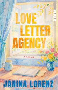 Das Buchcover zeigt ein sonniges Aquarellmotiv: ein offenes Fenster mit Blick auf einen blühenden Garten, links eine blaue Gardine, auf dem hölzernen Fensterbrett ein geöffnetes Notizbuch und ein Umschlag, rechts eine Glasvase mit gelben und rosa Blumen sowie eine blaue Kanne. Der Titel „LOVE LETTER AGENCY“ erscheint in großen blockigen orangengelben Lettern, darunter klein „ROMAN“ in Rot; am unteren Rand steht der Autorenname JANINA LORENZ in hellblau.